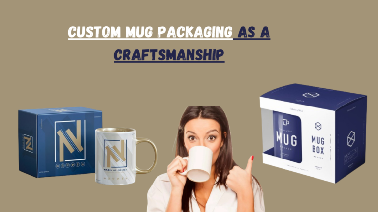 Custom mug packaging as a craftsmanship