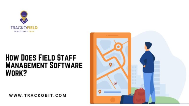 How Does Field Staff Management Software Work